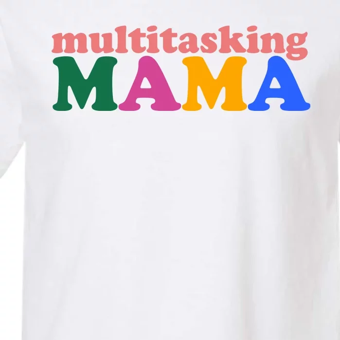 Multitasking Mama Gift For Mom Garment-Dyed Heavyweight T-Shirt