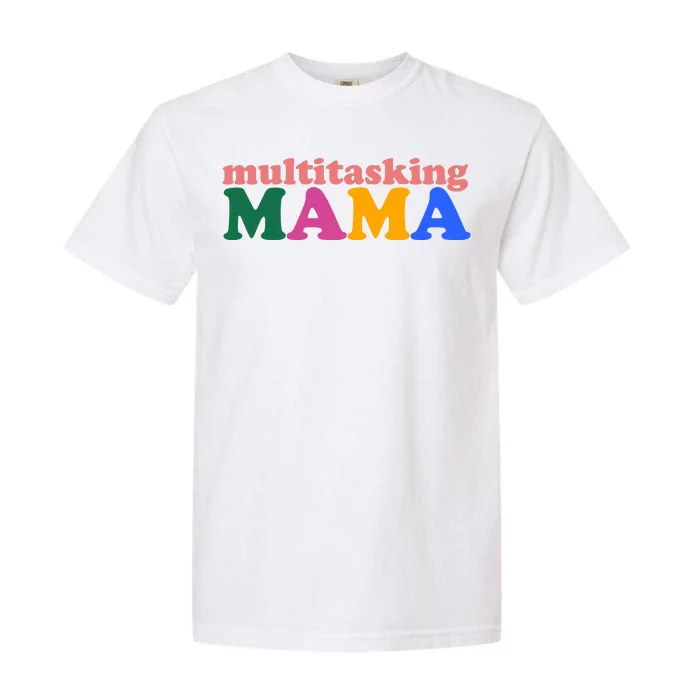 Multitasking Mama Gift For Mom Garment-Dyed Heavyweight T-Shirt