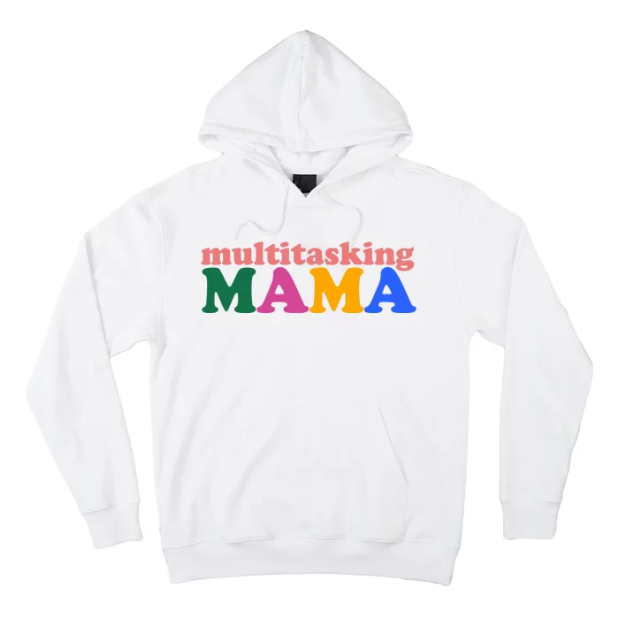 Multitasking Mama Gift For Mom Hoodie