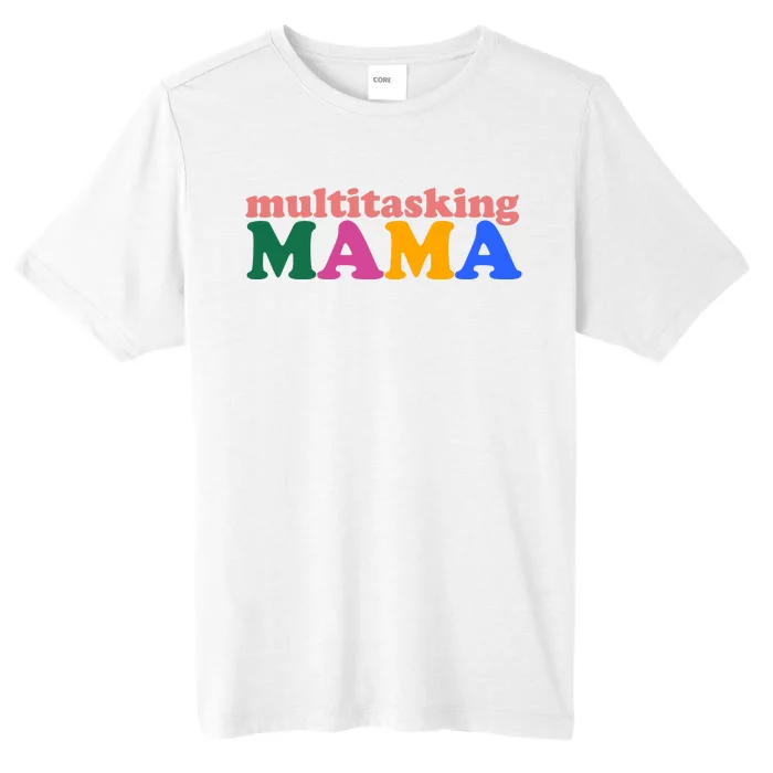 Multitasking Mama Gift For Mom ChromaSoft Performance T-Shirt