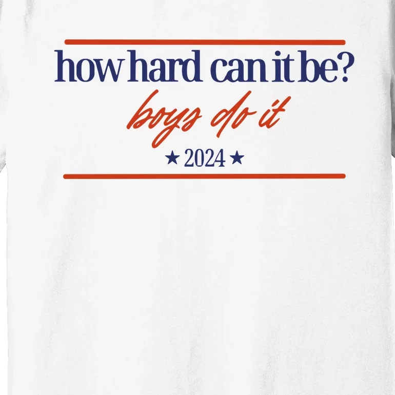 Mads Mitch How Hard Can It Be Boy Do It 2024 Hhcibbdi Premium T-Shirt