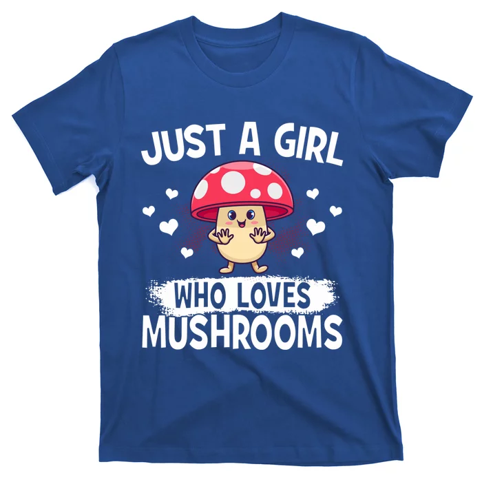 Mycologists Mushroom Hunters Just A Who Loves Mushrooms Funny Gift T-Shirt