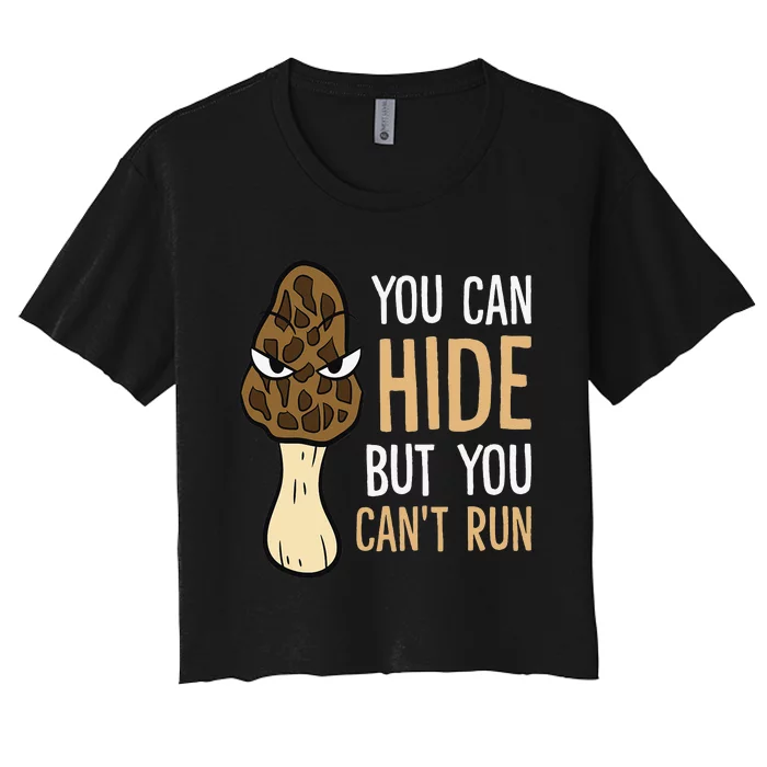 Morel Mushroom Hunter You Can Hide But You Can't Run Morels Women's Crop Top Tee