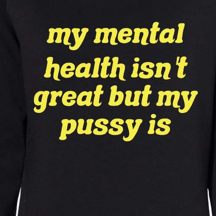 My Mental Health IsnT Great But My Pussy Is Cat Pet Paws Womens California Wash Sweatshirt