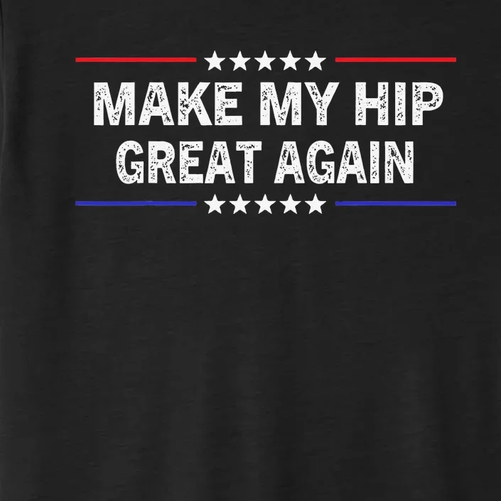 Make My Hip Great Again Funny Surgery Injury Recovery ChromaSoft Performance T-Shirt