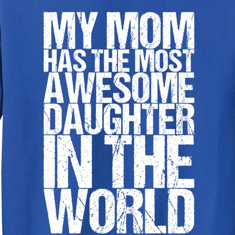 My Mom Has The Most Awesome Daughter In The World Great Gift Sweatshirt