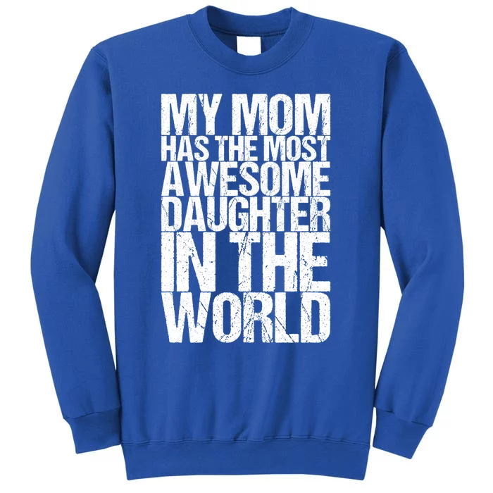 My Mom Has The Most Awesome Daughter In The World Great Gift Sweatshirt