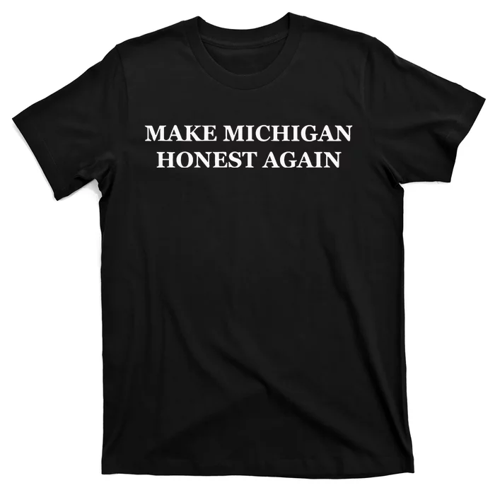 Make Michigan Honest Again T-Shirt