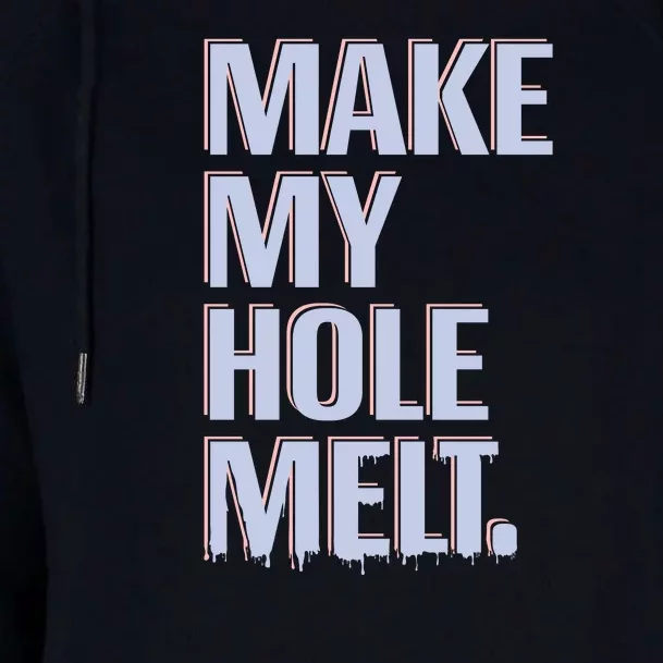 Make My Hole Melt Womens Funnel Neck Pullover Hood