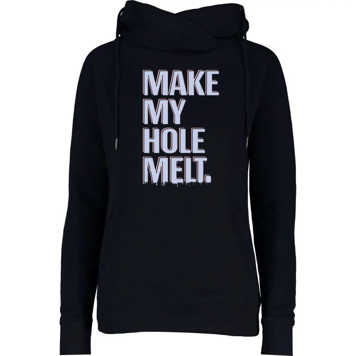 Make My Hole Melt Womens Funnel Neck Pullover Hood