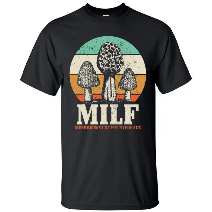 Morel Mushroom Hunting M.I.L.F. Mushrooms Id Like To Forage Tall T-Shirt