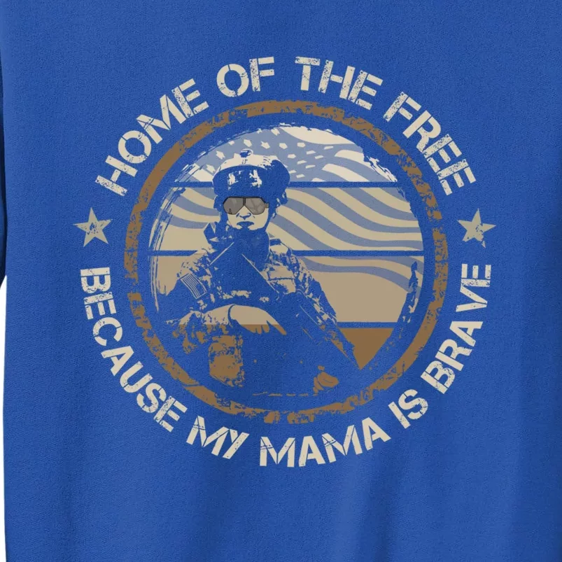 Military Mama Home Of The Free Because My Mama Is Brave Gift Meaningful Gift Tall Sweatshirt