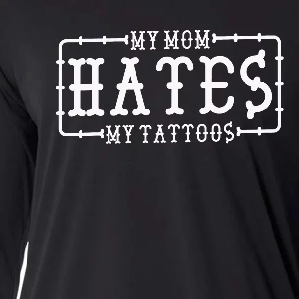 My Mom Hates My Tattoos Tattoo And Ink Lover Cooling Performance Long Sleeve Crew