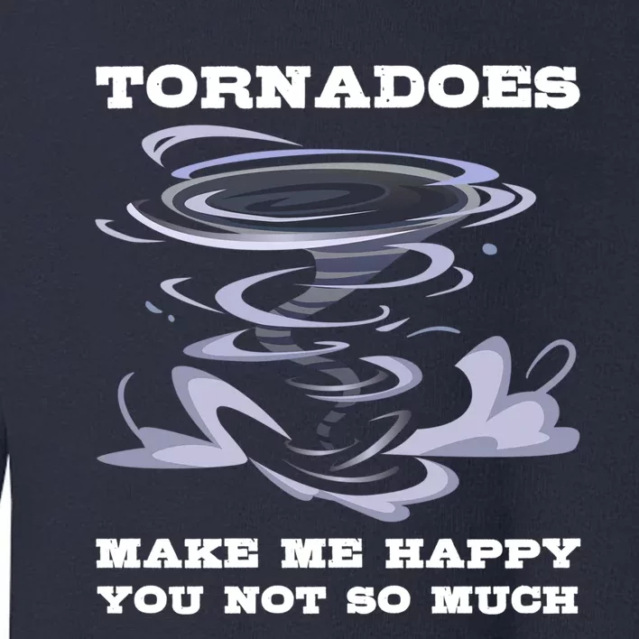 Make Me Happy You Not So Much Storm Chasing Tornadoes Toddler Sweatshirt