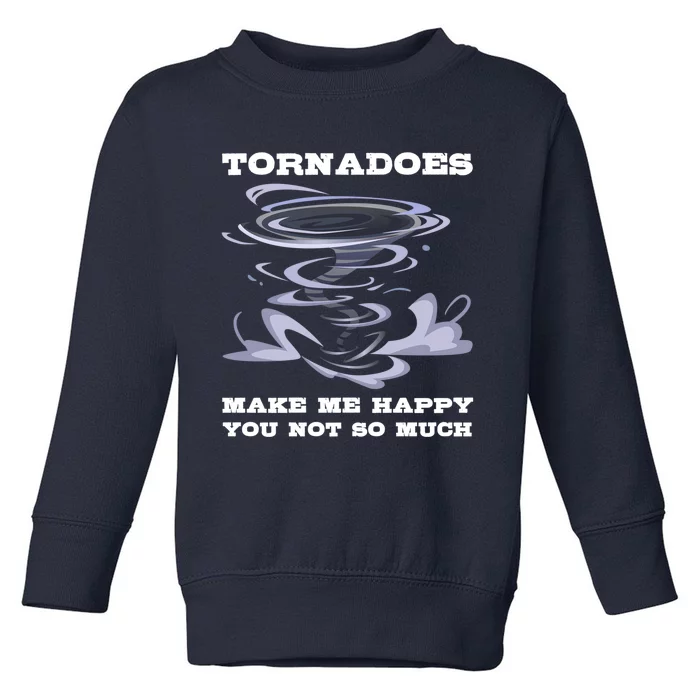 Make Me Happy You Not So Much Storm Chasing Tornadoes Toddler Sweatshirt