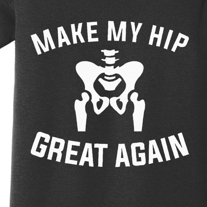 Make My Hip Great Again Hip Replacement Recovery Baby Bodysuit