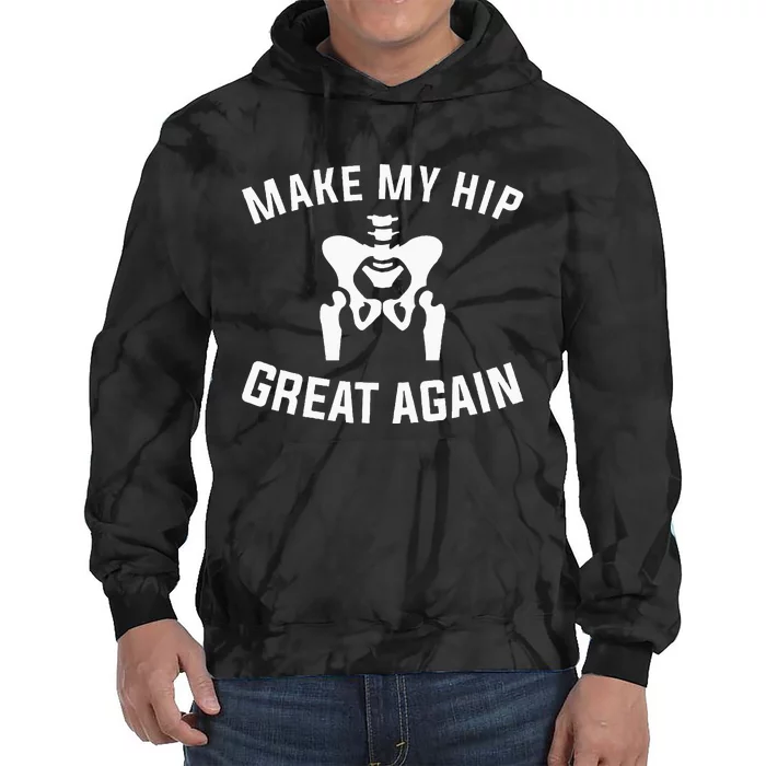 Make My Hip Great Again Hip Replacement Recovery Tie Dye Hoodie