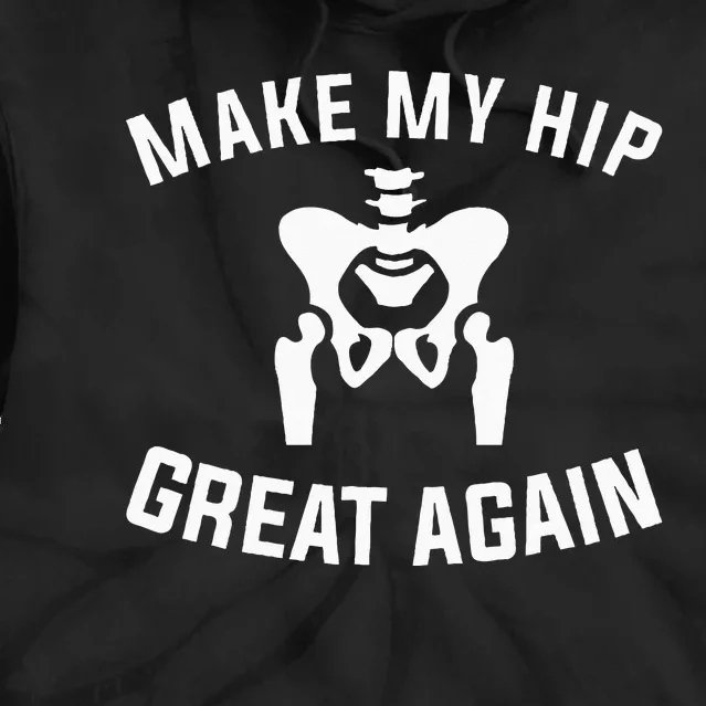 Make My Hip Great Again Hip Replacement Recovery Tie Dye Hoodie