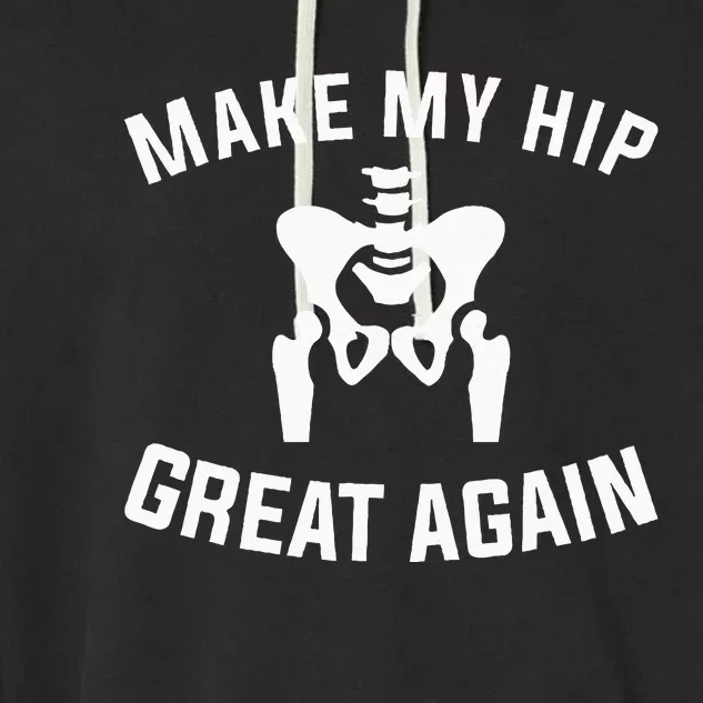 Make My Hip Great Again Hip Replacement Recovery Garment-Dyed Fleece Hoodie