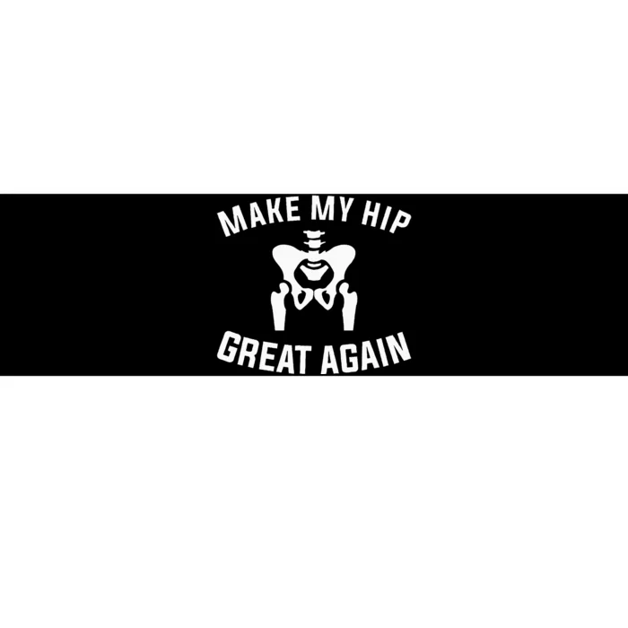 Make My Hip Great Again Hip Replacement Recovery Bumper Sticker