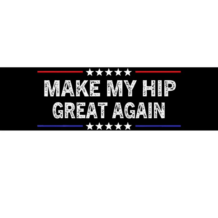 Make My Hip Great Again Funny Surgery Injury Recovery Bumper Sticker