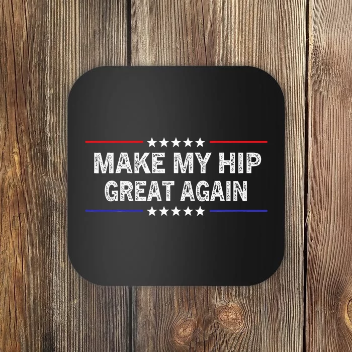 Make My Hip Great Again Funny Surgery Injury Recovery Coaster