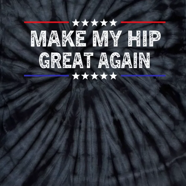 Make My Hip Great Again Funny Surgery Injury Recovery Tie-Dye T-Shirt