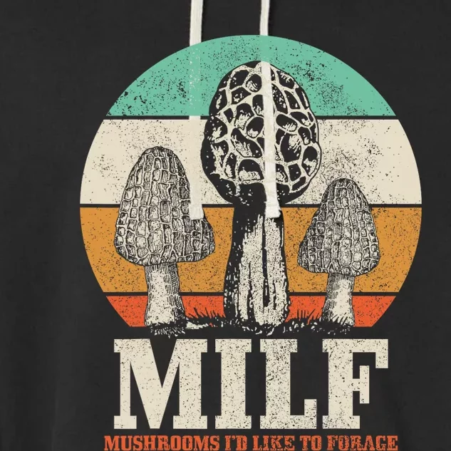 Morel Mushroom Hunting M.I.L.F. Mushrooms Id Like To Forage Garment-Dyed Fleece Hoodie