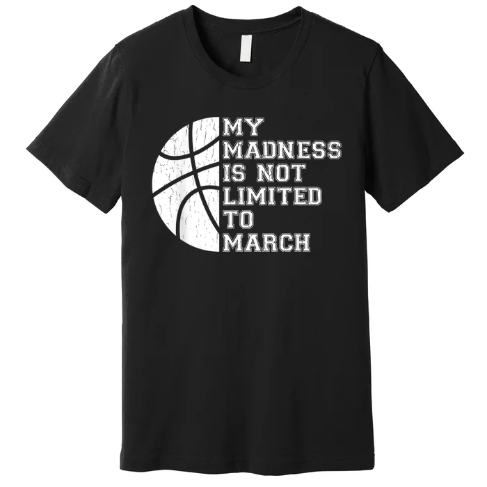 My Madness Is Not Limited To March Basketball Vintage Style Premium T-Shirt