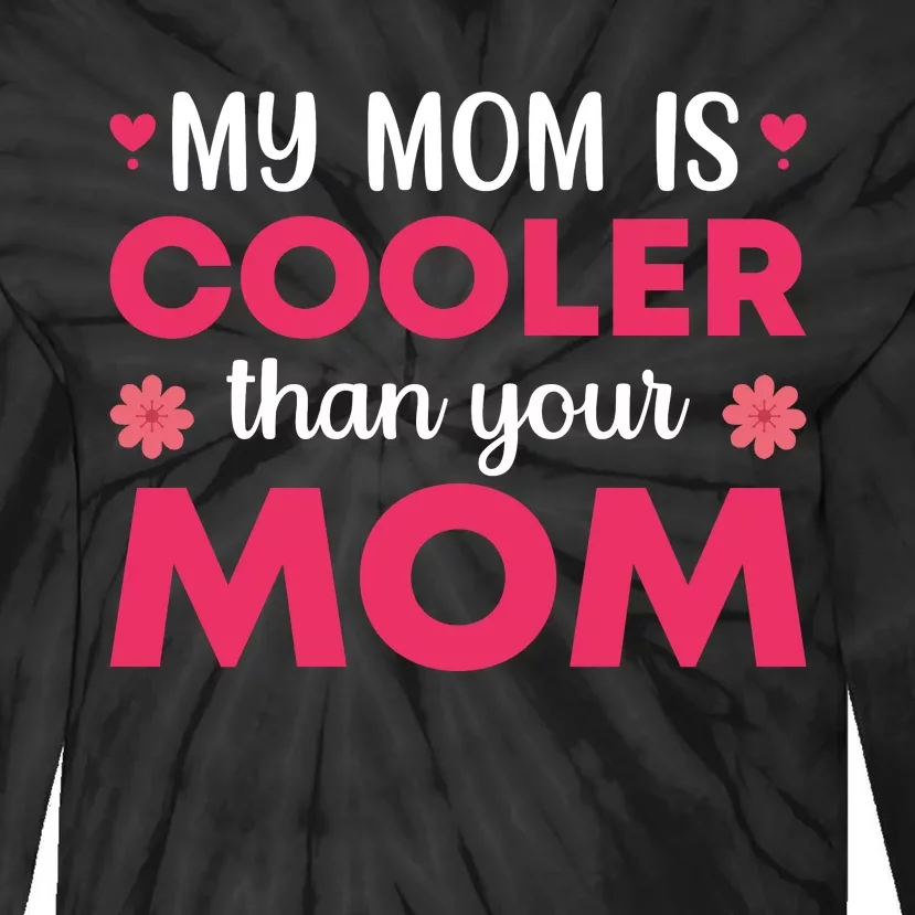 My Mom Is Cooler Than Your Mom T Tie-Dye Long Sleeve Shirt