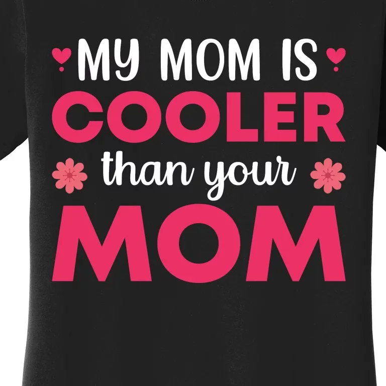 My Mom Is Cooler Than Your Mom T Women's T-Shirt