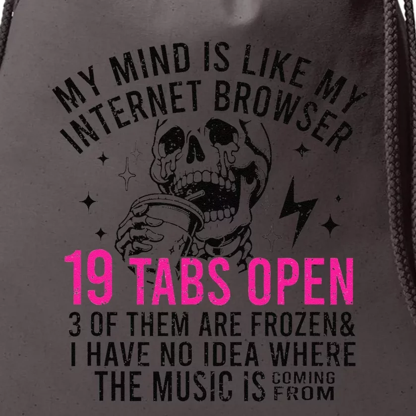 My Mind Is Like My Internet Browser 19 Tabs Open Drawstring Bag