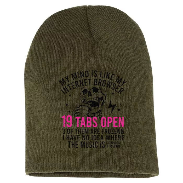 My Mind Is Like My Internet Browser 19 Tabs Open Short Acrylic Beanie