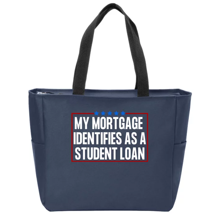 My Mortgage Identifies As A Student Loan Funny Zip Tote Bag