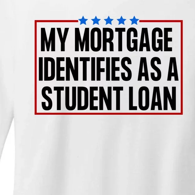 My Mortgage Identifies As A Student Loan Funny Womens CVC Long Sleeve Shirt