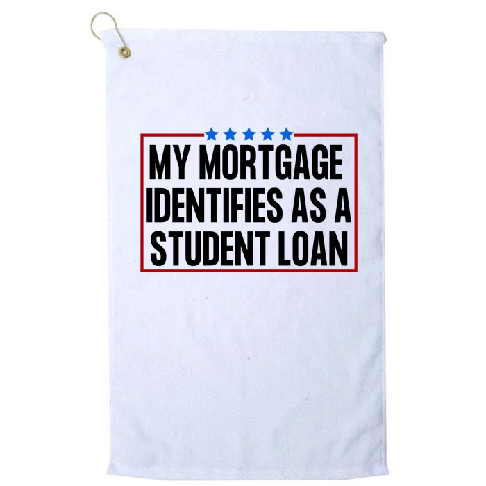 My Mortgage Identifies As A Student Loan Funny Platinum Collection Golf Towel