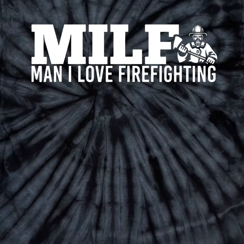 Milf Man I Love Firefighting Fire Dept Job For Funny Fireman Tie-Dye T-Shirt