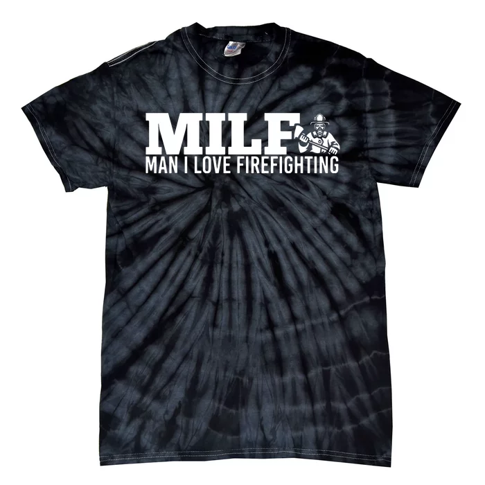 Milf Man I Love Firefighting Fire Dept Job For Funny Fireman Tie-Dye T-Shirt