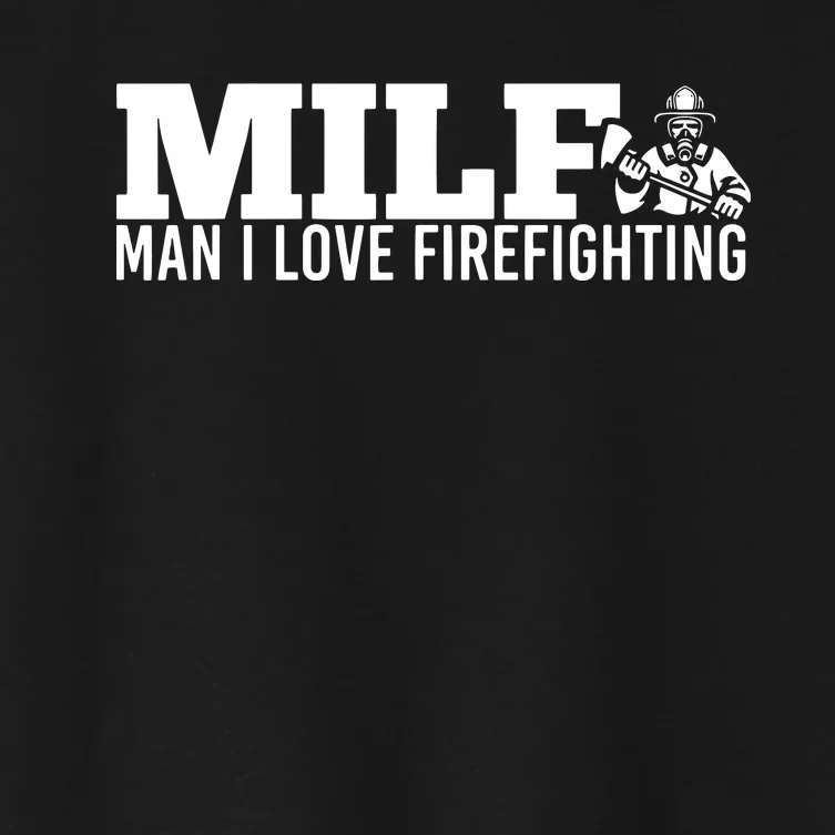 Milf Man I Love Firefighting Fire Dept Job For Funny Fireman Women's Crop Top Tee