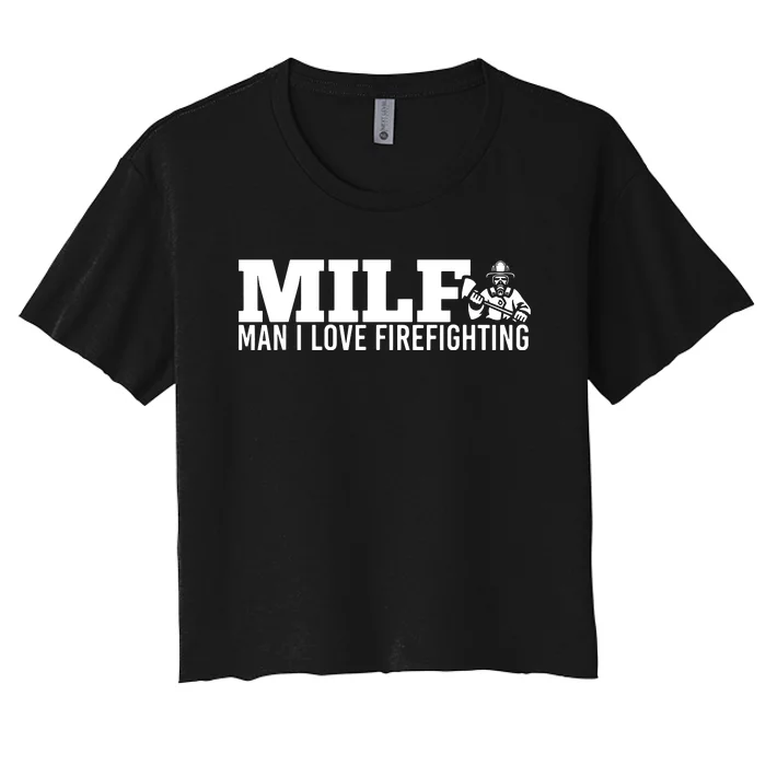 Milf Man I Love Firefighting Fire Dept Job For Funny Fireman Women's Crop Top Tee