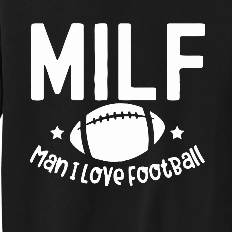 Milf Man I Love Football Tall Sweatshirt