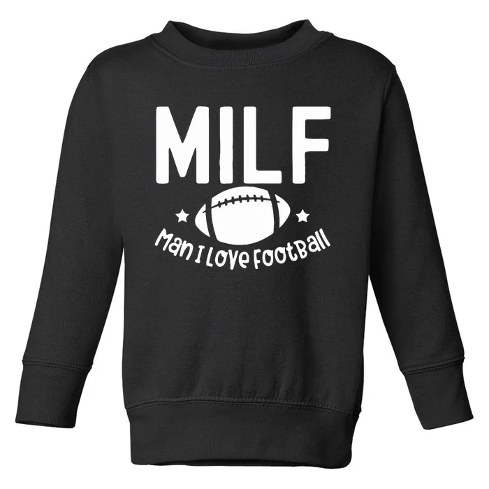 Milf Man I Love Football Toddler Sweatshirt