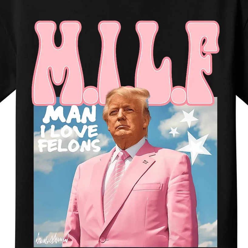 Milf Man I Love Felons Funny Trump Pink 2024 For President Kids T-Shirt