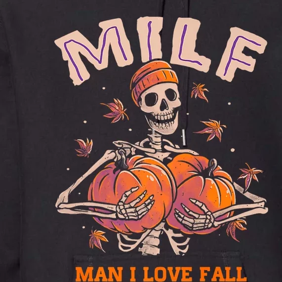 MILF Man I Love Fall Funny Skeleton Pumpkin Autumn Lover Premium Hoodie