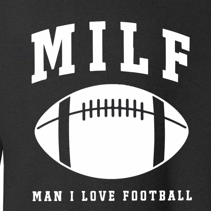 Milf Man I Love Football Game Day Toddler Sweatshirt