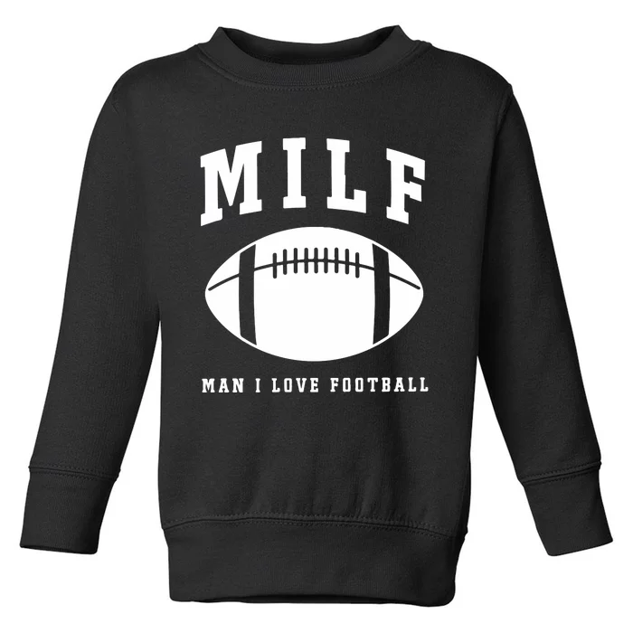 Milf Man I Love Football Game Day Toddler Sweatshirt