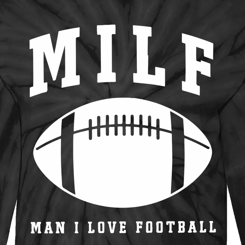 Milf Man I Love Football Game Day Tie-Dye Long Sleeve Shirt