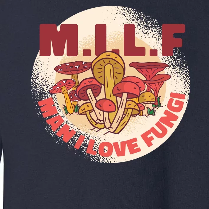 MILF Man I Love Fungi Funny Toddler Sweatshirt