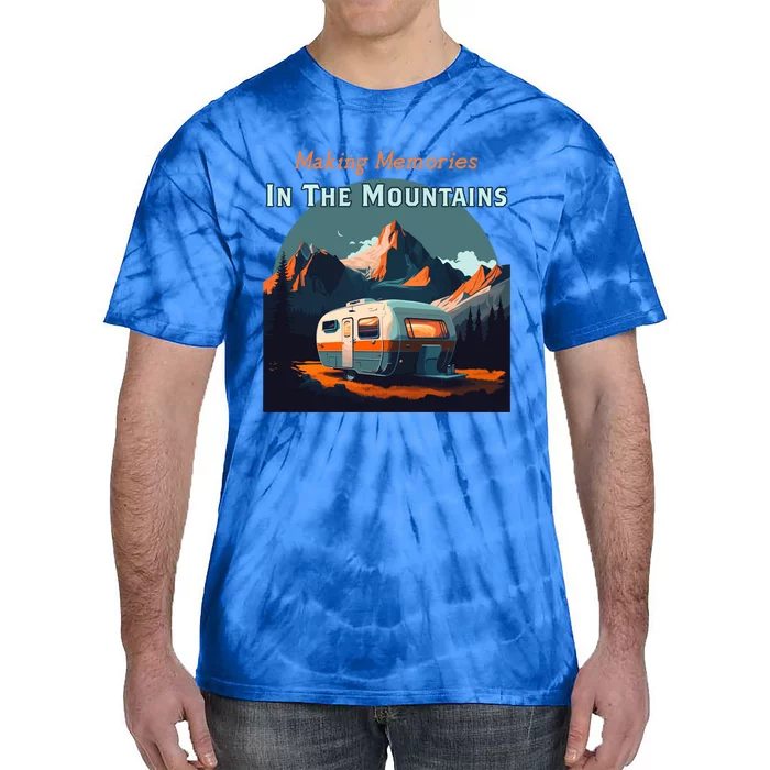 Making Memories In The Mountains Camper Trailer Rv Camping Cute Gift Tie-Dye T-Shirt