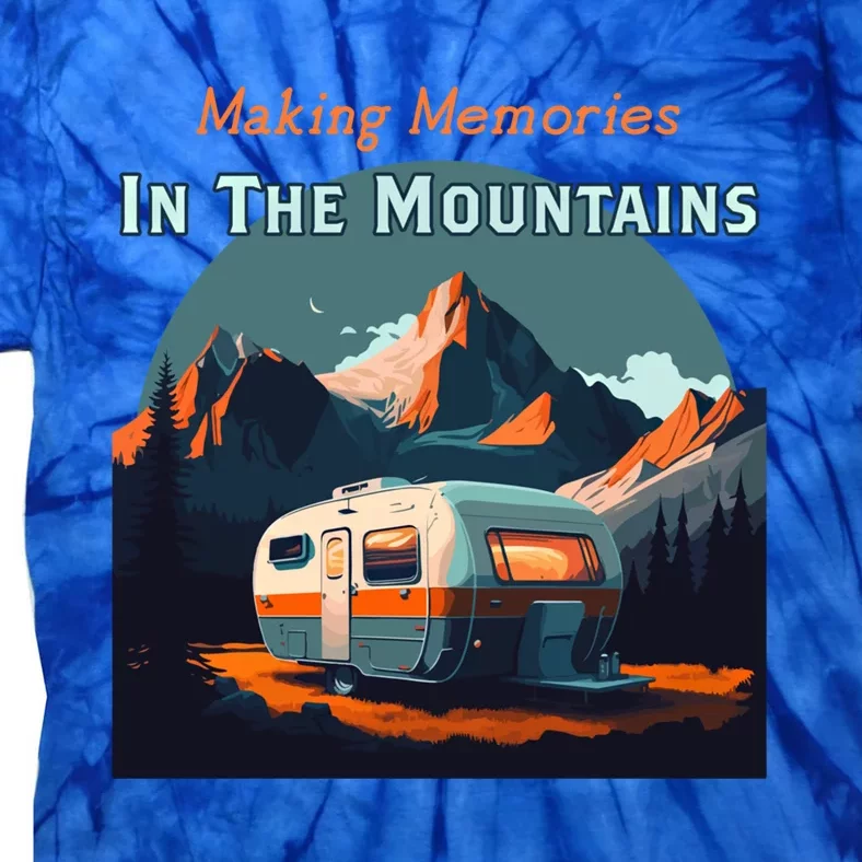 Making Memories In The Mountains Camper Trailer Rv Camping Cute Gift Tie-Dye T-Shirt